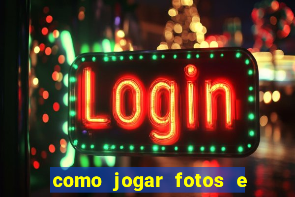 como jogar fotos e videos na nuvem